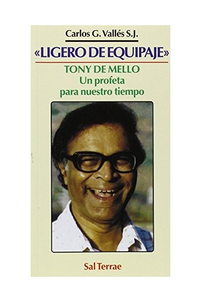 LIGERO DE EQUIPAJE. TONY DE MELLO. Un profeta para nuestro tiempo.